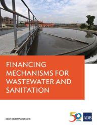Title: Financing Mechanisms for Wastewater and Sanitation Projects, Author: Asian Development Bank