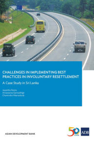 Title: Challenges in Implementing Best Practices in Involuntary Resettlement: A Case Study in Sri Lanka, Author: Jayantha Perera