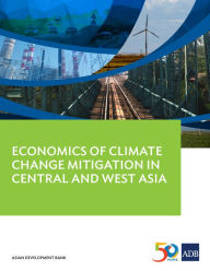 Title: Economics of Climate Change Mitigation in Central and West Asia, Author: Asian Development Bank