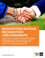Reinventing Mutual Recognition Arrangements: Lessons from International Experiences and Insights for the ASEAN Region
