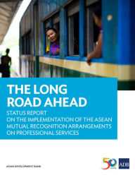 Title: The Long Road Ahead: Status Report on the Implementation of the ASEAN Mutual Recognition Arrangements on Professional Services, Author: Dovelyn Rannveig Mendoza