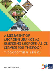 Title: Assessment of Microinsurance as Emerging Microfinance Service for the Poor: The Case of the Philippines, Author: Asian Development Bank