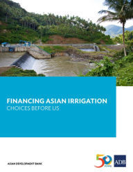Title: Financing Asian Irrigation: Choices Before Us, Author: Asian Development Bank