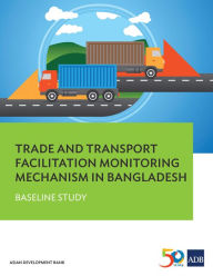 Title: Trade and Transport Facilitation Monitoring Mechanism in Bangladesh: Baseline Study, Author: Asian Development Bank