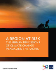 Title: A Region at Risk: The Human Dimensions of Climate Change in Asia and the Pacific, Author: Asian Development Bank