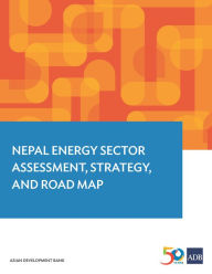 Title: Nepal Energy Sector Assessment, Strategy, and Road Map, Author: Asian Development Bank