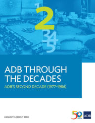 Title: ADB Through the Decades: ADB's Second Decade (1977-1986), Author: Asian Development Bank