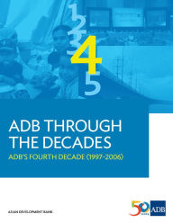 Title: ADB Through the Decades: ADB's Fourth Decade (1997-2006), Author: Asian Development Bank