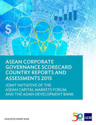 Title: ASEAN Corporate Governance Scorecard Country Reports and Assessments 2015: Joint Initiative of the ASEAN Capital Markets Forum and the Asian Development Bank, Author: Asian Development Bank