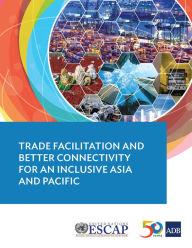 Title: Trade Facilitation and Better Connectivity for an Inclusive Asia and Pacific, Author: Asian Development Bank