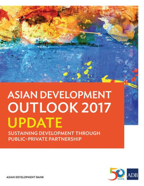 Asian Development Outlook 2017 Update: Sustaining Development Through Public-Private Partnership