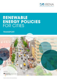 Title: Renewable Energy Policies for Cities: Transport, Author: International Renewable Energy Agency IRENA