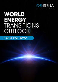 Title: World Energy Transitions Outlook: 1.5°C Pathway, Author: International Renewable Energy Agency IRENA