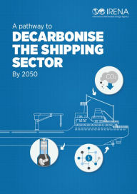 Title: A Pathway to Decarbonise the Shipping Sector by 2050, Author: International Renewable Energy Agency IRENA