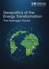 Title: Geopolitics of the Energy Transformation: The Hydrogen Factor, Author: IRENA International Renewable Energy Agency