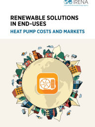 Title: Renewable solutions in end-uses: Heat pump costs and markets, Author: International Renewable