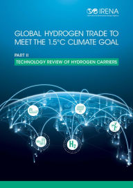 Title: Global hydrogen trade to meet the 1.5 C climate goal: Part II - Technology review of hydrogen carriers, Author: IRENA International Renewable Energy Agency