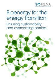 Title: Bioenergy for the Energy Transition: Ensuring Sustainability and Overcoming Barriers, Author: IRENA International Renewable Energy Agency