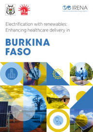 Title: Electrification with renewables: Enhancing healthcare delivery in Burkina Faso, Author: IRENA International Renewable Energy Agency