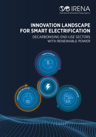 Title: Innovation landscape for smart electrification: Decarbonising end-use sectors with renewable power, Author: International Renewable Energy Agency IRENA