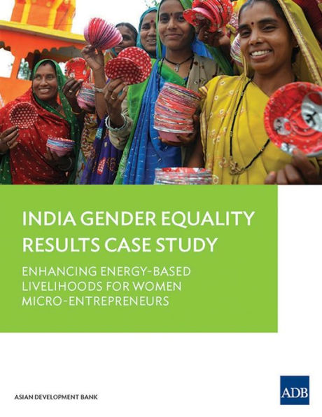 Gender Equality Results Case Study: India: Enhancing Energy-Based Livelihoods for Women Micro-Entrepreneurs