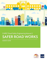 Title: CAREC Road Safety Engineering Manual 2: Safer Road Works, Author: Asian Development Bank