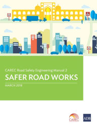 Title: CAREC Road Safety Engineering Manual 2: Safer Road Works, Author: Asian Development Bank