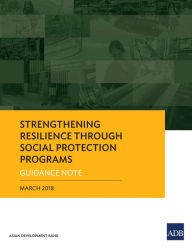 Title: Strengthening Resilience through Social Protection Programs: Guidance Note, Author: Asian Development Bank