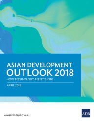 Title: Asian Development Outlook 2018: How Technology Affects Jobs, Author: Asian Development Bank