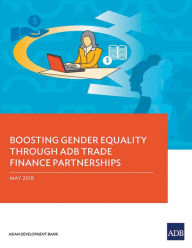 Title: Boosting Gender Equality Through ADB Trade Finance Partnerships, Author: Asian Development Bank