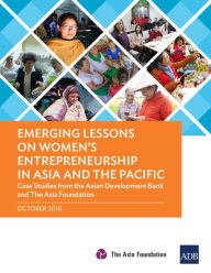 Title: Emerging Lessons on Women's Entrepreneurship in Asia and the Pacific: Case Studies from the Asian Development Bank and The Asia Foundation, Author: Asian Development Bank