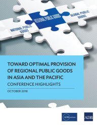 Title: Toward Optimal Provision of Regional Public Goods in Asia and the Pacific: Conference Highlights, Author: Asian Development Bank