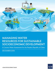 Title: Managing Water Resources for Sustainable Socioeconomic Development: A Country Water Assessment for the People's Republic of China, Author: Rabindra P. Osti