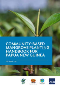 Title: A Community-Based Mangrove Planting Handbook for Papua New Guinea, Author: Asian Development Bank