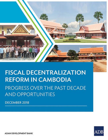 Fiscal Decentralization Reform Cambodia: Progress over the Past Decade and Opportunities