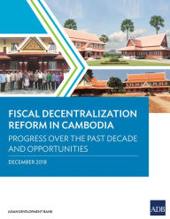 Title: Fiscal Decentralization Reform in Cambodia: Progress over the Past Decade and Opportunities, Author: Asian Development Bank