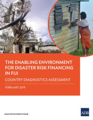 Title: The Enabling Environment for Disaster Risk Financing in Fiji: Country Diagnostics Assessment, Author: Asian Development Bank