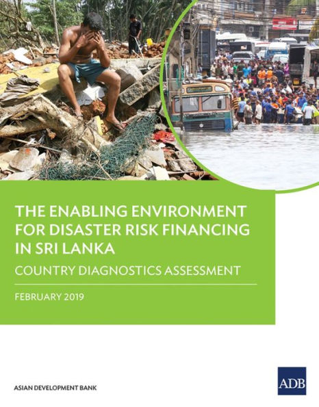 The Enabling Environment for Disaster Risk Financing Sri Lanka: Country Diagnostics Assessment