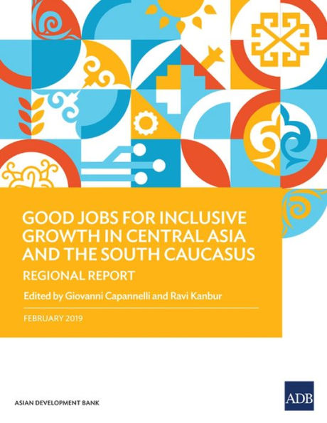 Good Jobs for Inclusive Growth Central Asia and the South Caucasus: Regional Report