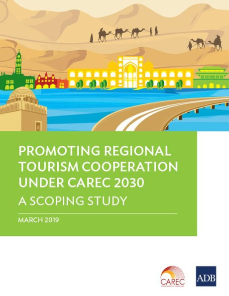 Promoting Regional Tourism Cooperation under CAREC 2030: A Scoping Study