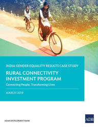 Title: The Rural Connectivity Investment Program: Connecting People, Transforming Lives-India Gender Equality Results Case Study, Author: Asian Development Bank