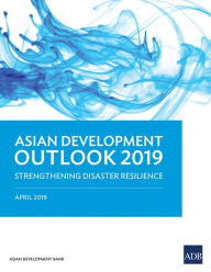 Title: Asian Development Outlook 2019: Strengthening Disaster Resilience, Author: Asian Development Bank