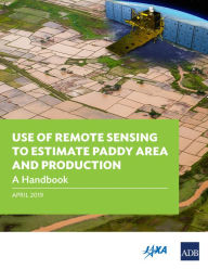 Title: Use of Remote Sensing to Estimate Paddy Area and Production: A Handbook, Author: Lea Rotairo