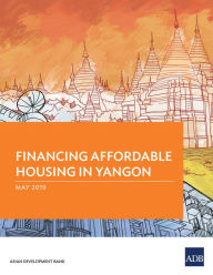 Title: Financing Affordable Housing in Yangon, Author: Asian Development Bank