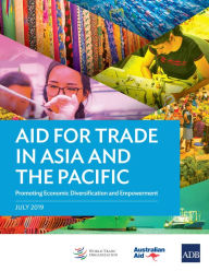 Title: Aid for Trade in Asia and the Pacific: Promoting Economic Diversification and Empowerment, Author: Asian Development Bank