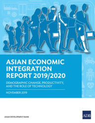 Title: Asian Economic Integration Report 2019/2020: Demographic Change, Productivity, and the Role of Technology, Author: Asian Development Bank