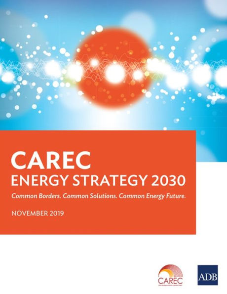 CAREC Energy Strategy 2030: Common Borders. Solutions. Future.