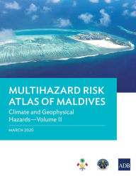 Title: Multihazard Risk Atlas of Maldives: Climate and Geophysical Hazards-Volume II, Author: Asian Development Bank