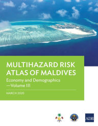 Title: Multihazard Risk Atlas of Maldives: Economy and Demographics-Volume III, Author: Asian Development Bank