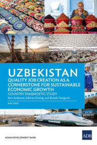 Title: Uzbekistan Quality Job Creation as a Cornerstone for Sustainable Economic Growth: Country Diagnostic Study, Author: Kym Anderson
